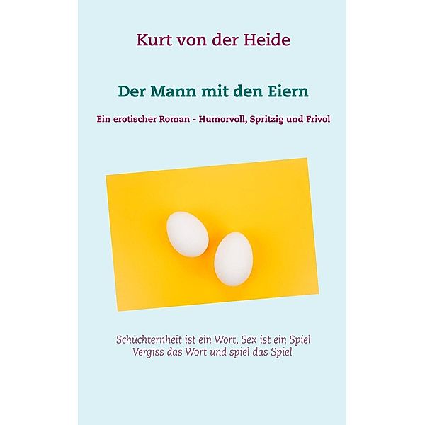 Der Mann mit den Eiern, Kurt von der Heide