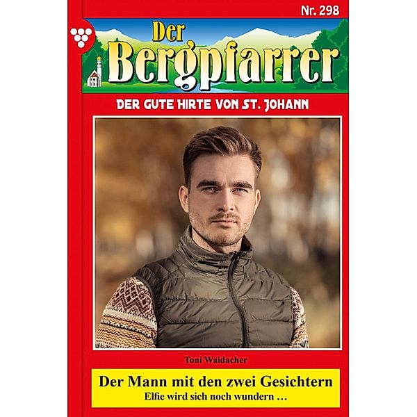 Der Mann mit den zwei Gesichtern / Der Bergpfarrer Bd.298, TONI WAIDACHER