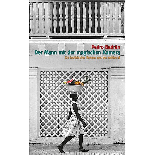 Der Mann mit der magischen Kamera / edition 8, Pedro Badrán