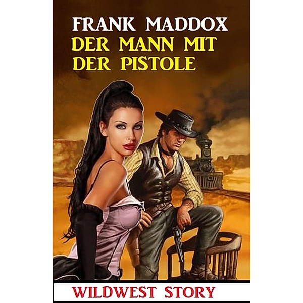 Der Mann mit der Pistole: Wildwest Story, Frank Maddox