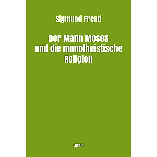 Der Mann Moses und die monotheistische Religion, Sigmund Freud