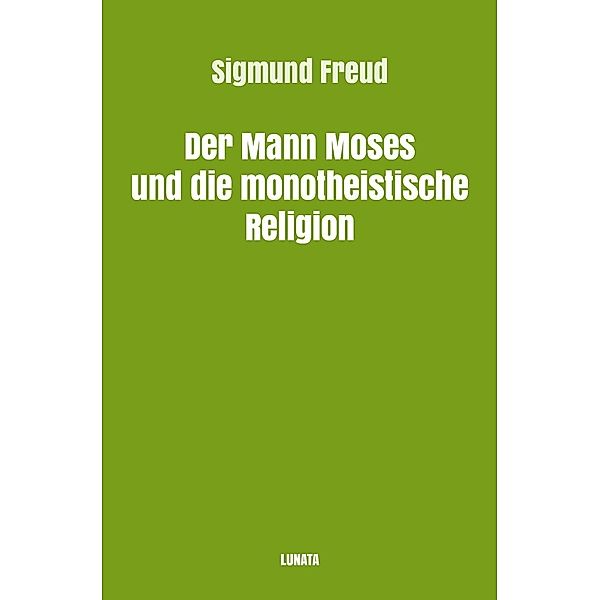 Der Mann Moses und die monotheistische Religion, Sigmund Freud