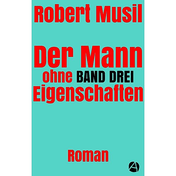 Der Mann ohne Eigenschaften. Band Drei / Musils unvollendeter Roman als Lesefassung Bd.3, Robert Musil