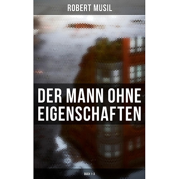 Der Mann ohne Eigenschaften (Buch 1-3), Robert Musil