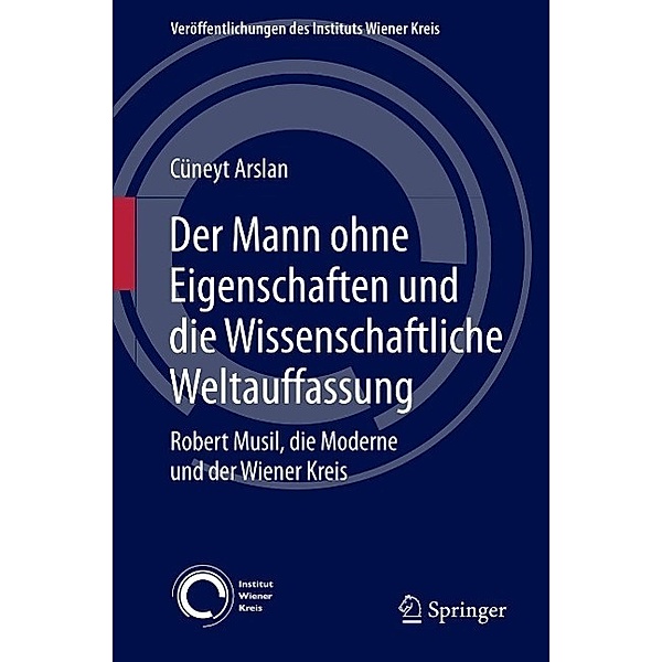 Der Mann ohne Eigenschaften und die Wissenschaftliche Weltauffassung / Veröffentlichungen des Instituts Wiener Kreis Bd.19, Cüneyt Arslan