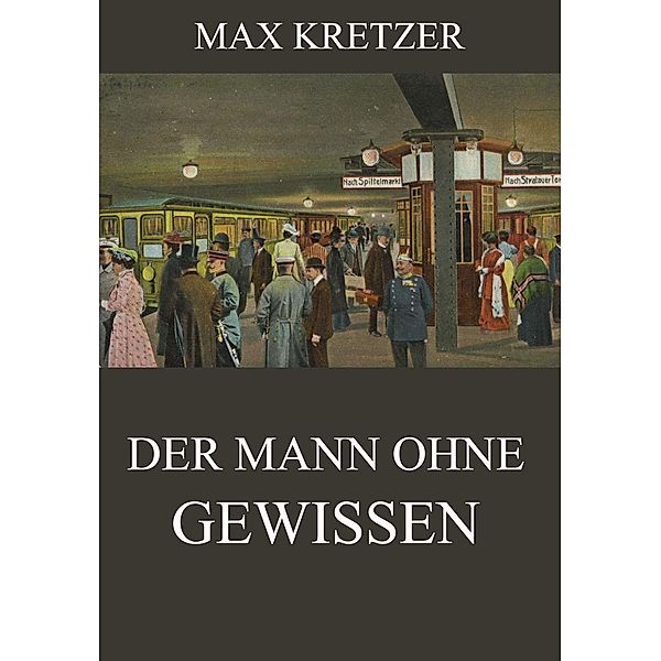 Der Mann ohne Gewissen, Max Kretzer