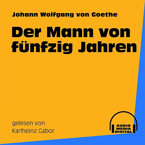 Der Mann von fünfzig Jahren, Johann Wolfgang Von Goethe