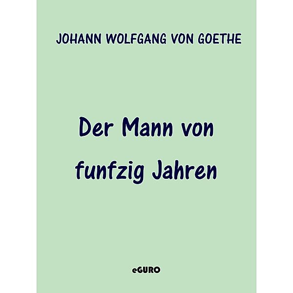 Der Mann von funfzig Jahren, Johann Wolfgang von Goethe