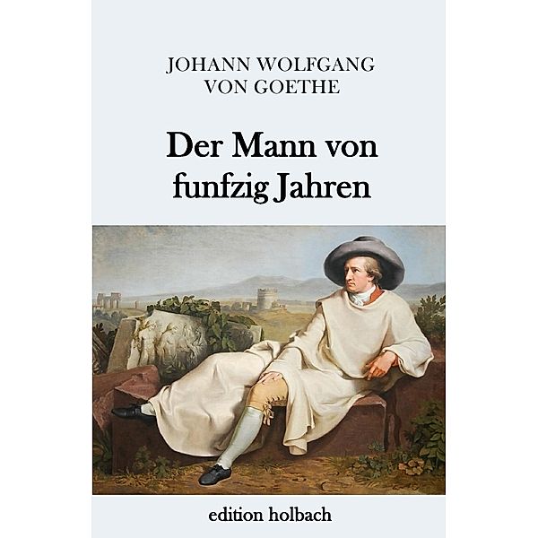 Der Mann von funfzig Jahren, Johann Wolfgang von Goethe