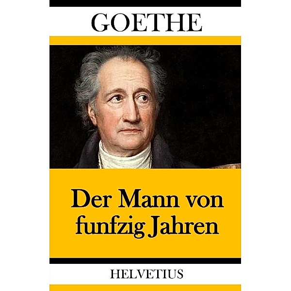 Der Mann von funfzig Jahren, Johann Wolfgang von Goethe