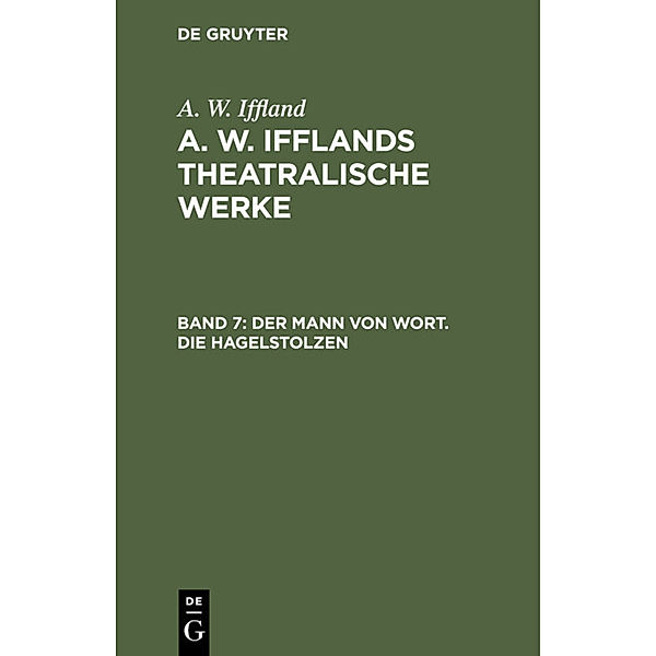 Der Mann von Wort. Die Hagelstolzen, August Wilhelm Iffland