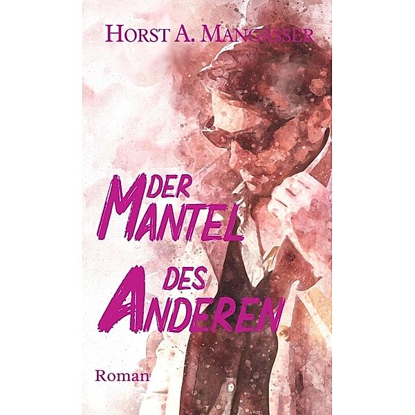 Der Mantel des Anderen, Horst A. Mangasser