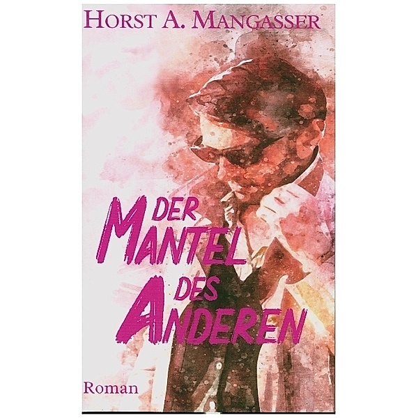Der Mantel des Anderen, Horst A. Mangasser