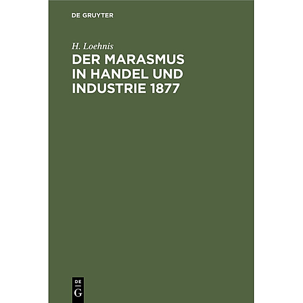 Der Marasmus in Handel und Industrie 1877, H. Loehnis