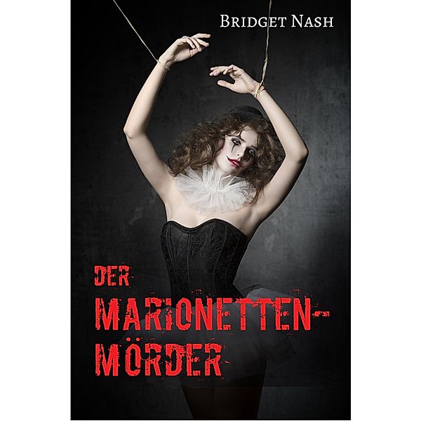 Der Marionettenmörder / Polizei-Thriller Bd.1, Bridget Nash