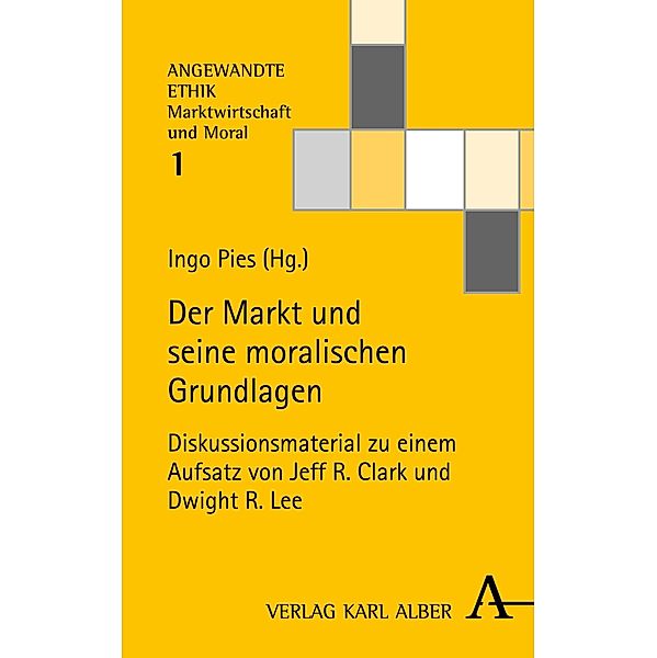 Der Markt und seine moralischen Grundlagen / Angewandte Ethik - Marktwirtschaft und Moral Bd.1
