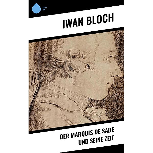 Der Marquis de Sade und seine Zeit, Iwan Bloch