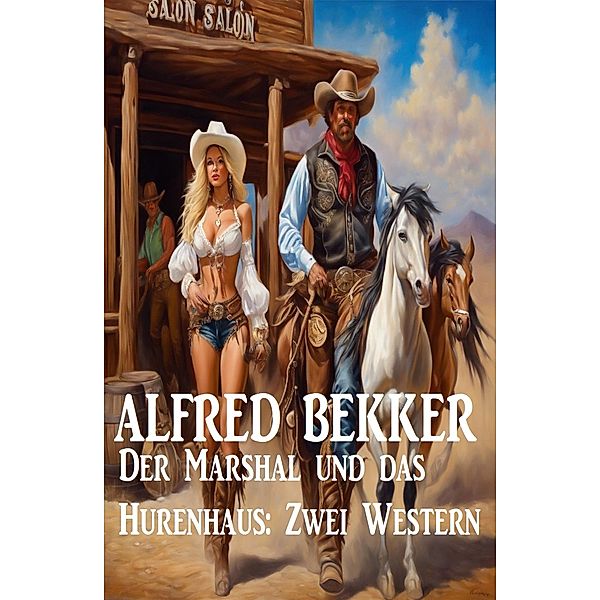 Der Marshal und das Hurenhaus: Zwei Western, Alfred Bekker