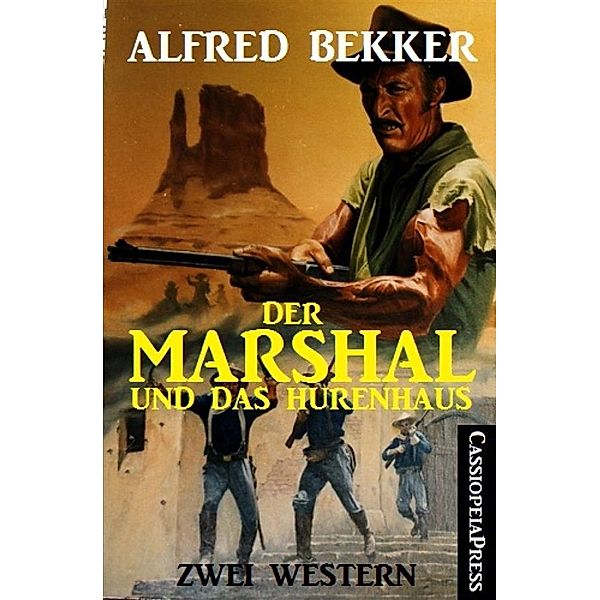 Der Marshal und das Hurenhaus: Zwei Western, Alfred Bekker