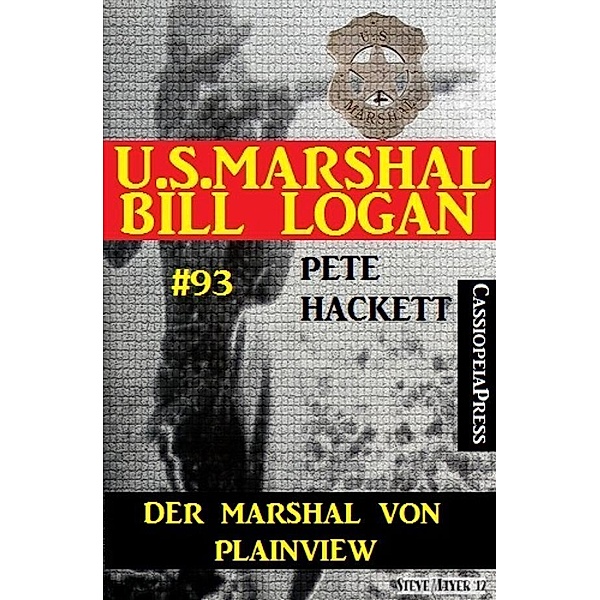 Der Marshal von Plainview (U.S. Marshal Bill Logan Band 93), Pete Hackett