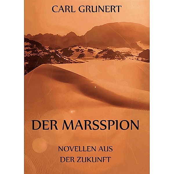 Der Marsspion - Novellen aus der Zukunft, Carl Grunert