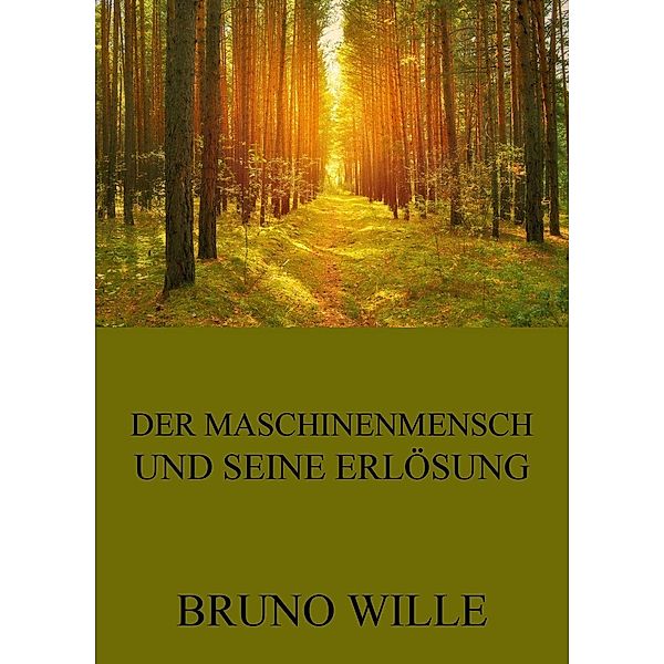 Der Maschinenmensch und seine Erlösung, Bruno Wille