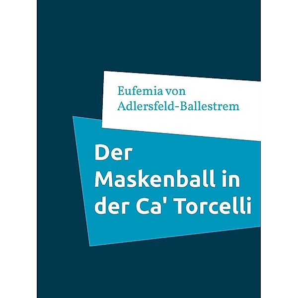 Der Maskenball in der Ca' Torcelli, Eufemia von Adlersfeld-Ballestrem