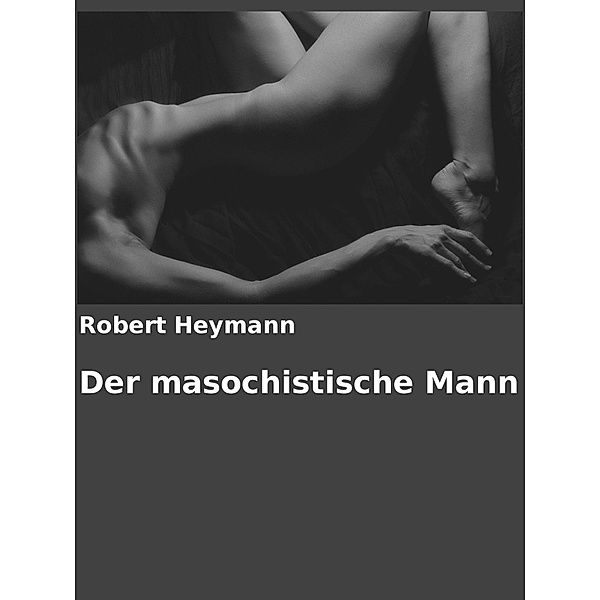 Der masochistische Mann, Robert Heymann