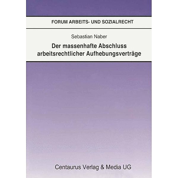 Der massenhafte Abschluss arbeitsrechtlicher Aufhebungsverträge, Sebastian Naber