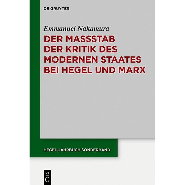 Der Maßstab der Kritik des modernen Staates bei Hegel und Marx / Hegel-Jahrbuch / Sonderband Bd.12, Emmanuel Nakamura