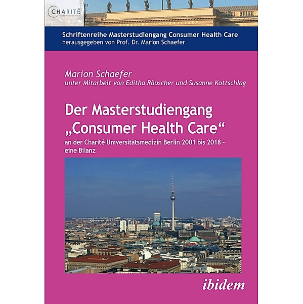 Der Masterstudiengang Consumer Health Care an der Charité Universitätsmedizin Berlin 2001 bis 2018 - eine Bilanz, Marion Schaefer