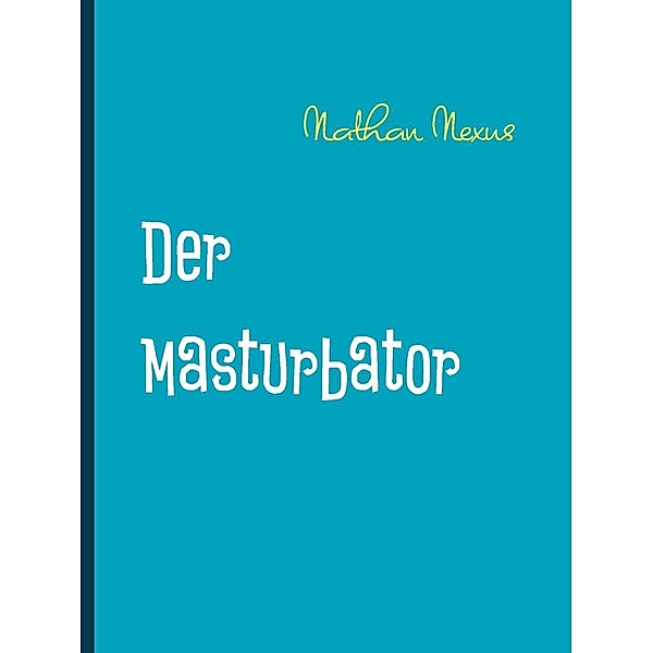 Der Masturbator, Nathan Nexus