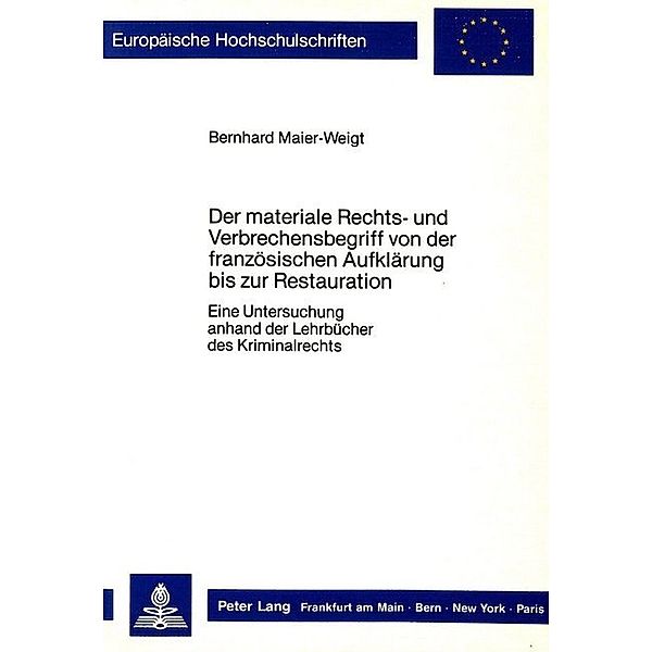 Der materiale Rechts- und Verbrechensbegriff von der französischen Aufklärung bis zur Restauration, Bernhard Maier-Weigt