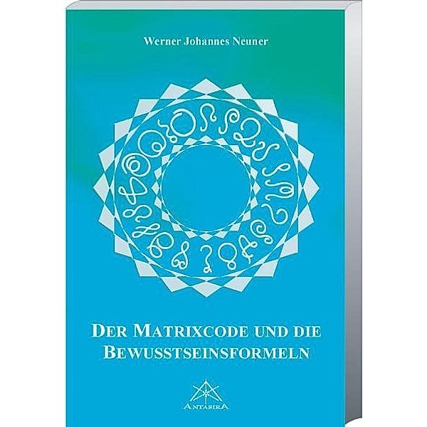 Der Matrixcode und die Bewusstseinsformeln, Werner J. Neuner