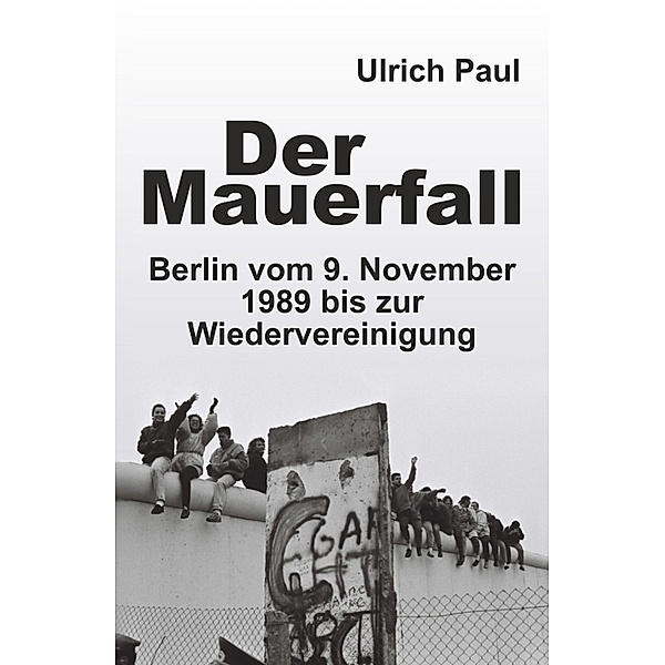 Der Mauerfall, Ulrich Paul