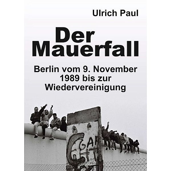 Der Mauerfall, Ulrich Paul