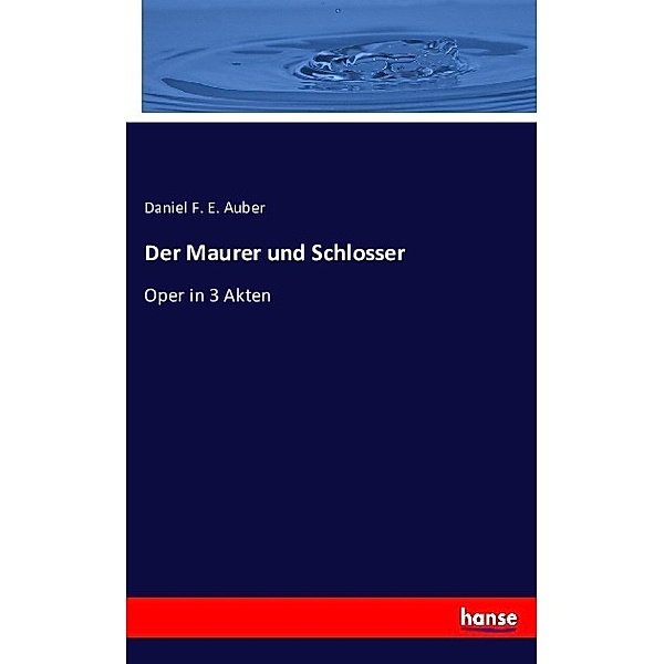 Der Maurer und Schlosser, Daniel F. E. Auber