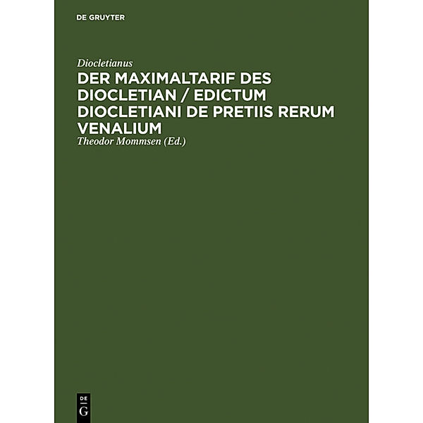 Der Maximaltarif des Diocletian / Edictum Diocletiani de pretiis rerum venalium, Diokletian
