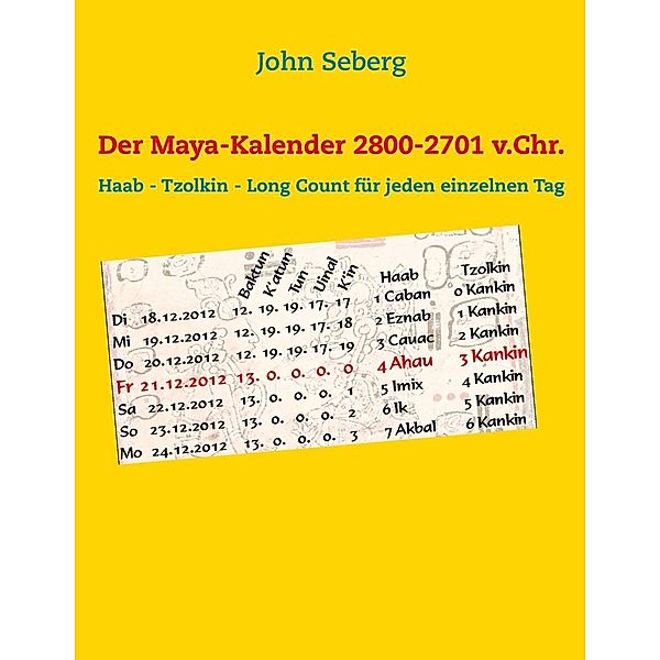 Der Maya-Kalender 2800-2701 v.Chr., John Seberg