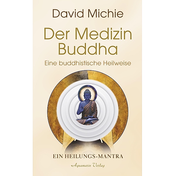 Der Medizin-Buddha - Eine buddhistische Heilweise: Das Heilungs-Mantra, David Michie