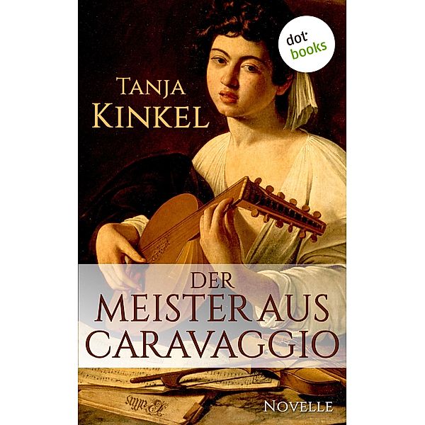 Der Meister aus Caravaggio, Tanja Kinkel