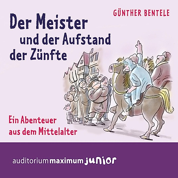 Der Meister und der Aufstand der Zünfte - Ein Abenteuer aus dem Mittelalter, Günther Bentele