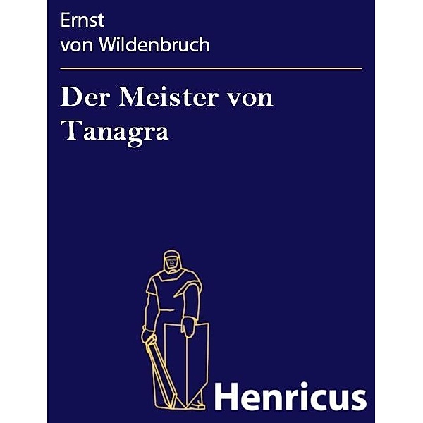 Der Meister von Tanagra, Ernst von Wildenbruch