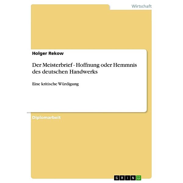 Der Meisterbrief - Hoffnung oder Hemmnis des deutschen Handwerks, Holger Rekow