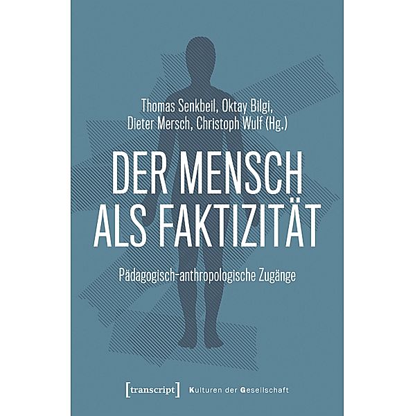 Der Mensch als Faktizität / Kulturen der Gesellschaft Bd.49