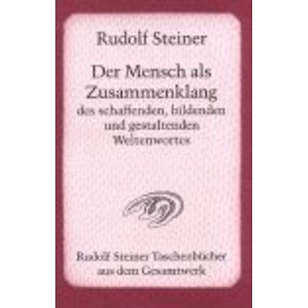 Der Mensch als Zusammenklang des schaffenden, bildenden und gestaltenden Weltenwortes, Rudolf Steiner
