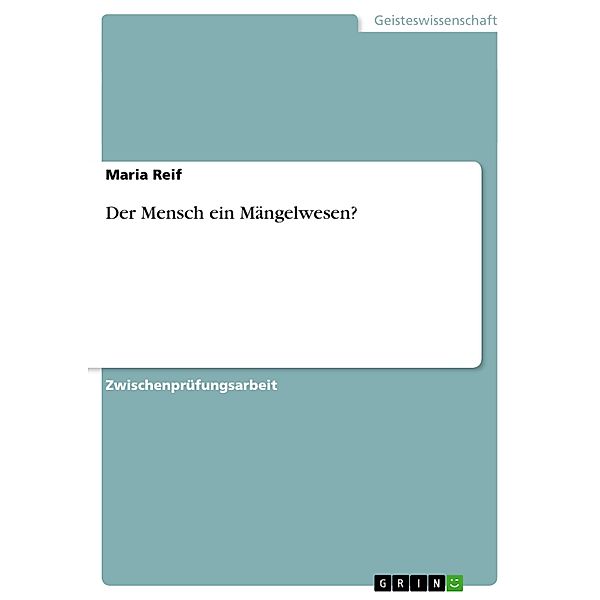 Der Mensch ein Mängelwesen?, Maria Reif