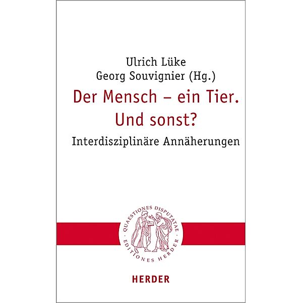 Der Mensch - ein Tier. Und sonst? / Quaestiones disputatae Bd.307