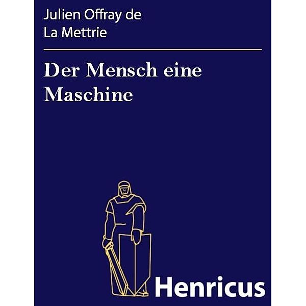 Der Mensch eine Maschine, Julien Offray de La Mettrie