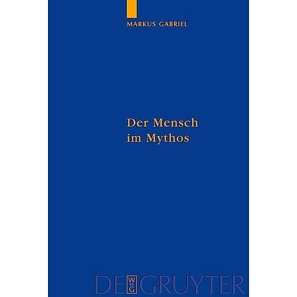 Der Mensch im Mythos / Quellen und Studien zur Philosophie Bd.71, Markus Gabriel